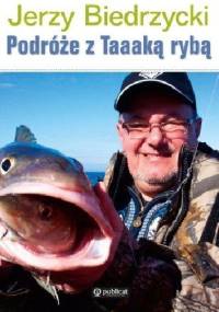 Podróże z Taaaką rybą - Jerzy Biedrzycki