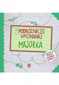 Podróżnicze wycinanki. Majorka. Wydanie 1 - Dominika Zaręba, Anna Jamróz