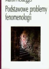 Podstawowe problemy fenomenologii - Martin Heidegger