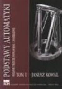 Podstawy Automatyki - tom 1 - Janusz Kowal