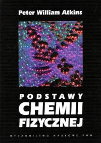 Podstawy chemii fizycznej - Peter William Atkins