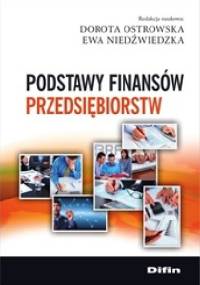 Podstawy finansów przedsiębiorstw - Dorota Ostrowska, Ewa Niedźwiedzka