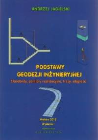 Podstawy geodezji inżynieryjnej standardy, pomiary realizacyjne, trasy, objętości t.1 - Andrzej Jagielski