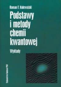 Podstawy i metody chemii kwantowej. Wykłady - Roman Nalewajski