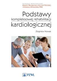 Podstawy kompleksowej rehabilitacji kardiologicznej - Zbigniew Nowak