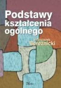 Podstawy kształcenia ogólnego - Franciszek Bereźnicki