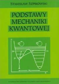 Podstawy mechaniki kwantowej - Stanisław Szpikowski