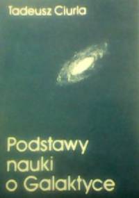 Podstawy nauki o Galaktyce - Tadeusz Ciurla