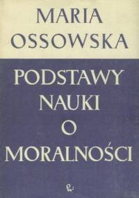 Podstawy nauki o moralności - Maria Ossowska