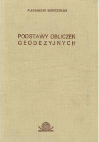 Podstawy obliczeń geodezyjnych - Aleksander Skórczyński