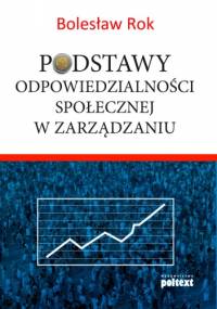 Podstawy odpowiedzialności społecznej w zarządzaniu - Bolesław Rok