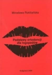 Podstawy ortodoncji dla logopedów - Mirosława Rokitiańska