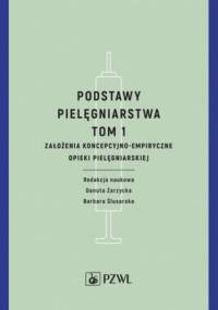 Podstawy pielęgniarstwa. Tom 1 - Barbara Ślusarska, Danuta Zarzycka