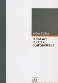 Podstawy polityki gospodarczej - Walter Eucken