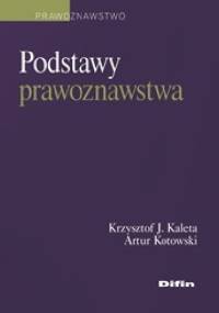 Podstawy prawoznawstwa - Krzysztof J. Kaleta, Artur Kotowski