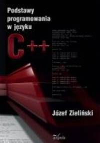 Podstawy programowania w języku C++ - Józef Zieliński