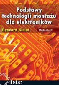 Podstawy technologii montażu dla elektroników. Wyd.2 - Ryszard Kisiel
