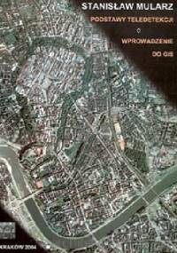 Podstawy teledetekcji. Wprowadzenie do GIS - Stanisław Mularz