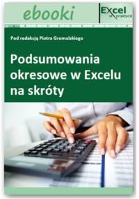 Podsumowania okresowe w Excelu na skróty - Opracowanie Zbiorowe