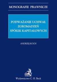 Podważanie uchwał zgromadzeń spółek kapitałowych - Andrzej Koch