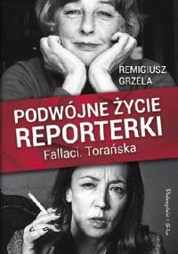 Podwójne życie reporterki. Fallaci. Torańska - Remigiusz Grzela