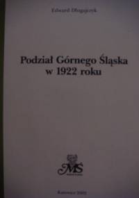 Podział Górnego Śląska w 1922 roku - Edward Długajczyk