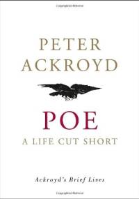 Poe: A Life Cut Short - Peter Ackroyd