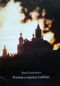 Poemat o mieście Lublinie - Józef Czechowicz