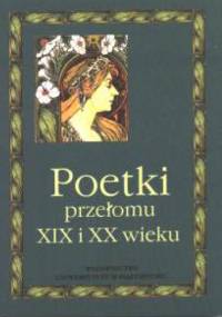 Poetki przełomu XIX i XX wieku. Antologia