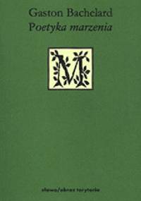 Poetyka marzenia - Gaston Bachelard