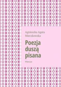 Poezja duszą pisana - Mieczkowska Agnieszka