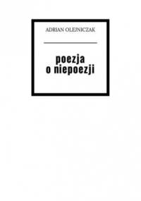 poezja o niepoezji - Olejniczak Adrian