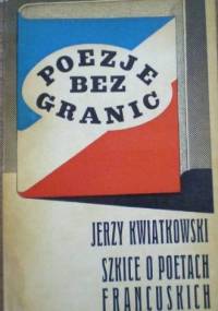 Poezje bez granic. Szkice o poetach francuskich - Jerzy Kwiatkowski