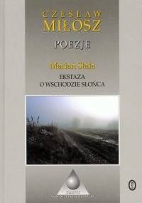 Poezje. Ekstaza o wschodzie słońca - Czesław Miłosz