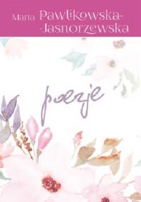 Poezje - Maria Pawlikowska-Jasnorzewska