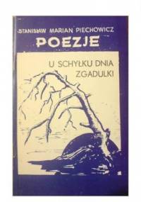 Poezje: U schyłku dnia. Bajki - zgadulki - Stanisław Marian Piechowicz