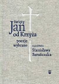 Poezje wybrane w przekładzie Stanisława Barańczaka - Św. Jan od Krzyża
