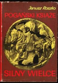 Pogański książę silny wielce - Janusz Roszko