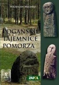 Pogańskie tajemnice Pomorza - Wrzesław Mechło