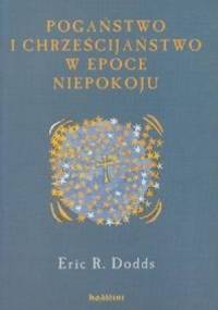 Pogaństwo i chrześcijaństwo w epoce niepokoju - Eric R. Dodds