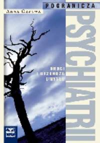 Pogranicza psychiatrii. Drogi i bezdroża umysłu - Anna Grzywa