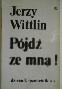 Pójdź ze mną! Cz. 3: (Połowa XII 1982 - połowa III 1983) - Jerzy Wittlin