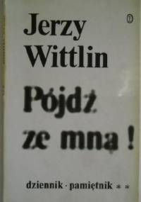 Pójdź ze mną! Cz.2: (połowa XII 1981 - połowa III 1982) - Jerzy Wittlin