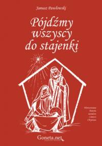 Pójdźmy wszyscy do stajenki - Janusz Pawłowski