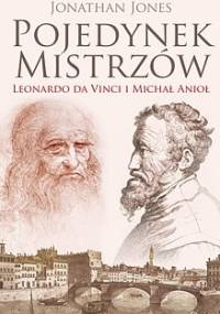 Pojedynek mistrzów: Leonardo da Vinci i Michał Anioł - Jonathan Jones