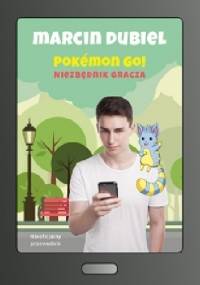 Pokemon Go ! Niezbędnik gracza - Marcin Dubiel