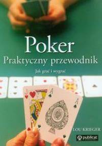 Poker. Praktyczny przewodnik. Jak grać i wygrać - Lou Krieger