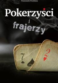 Pokerzyści i frajerzy - Franciszek Przeklasa