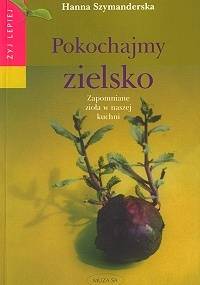 Pokochajmy zielsko - Hanna Szymanderska