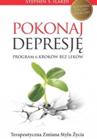 Pokonaj depresję! Program 6 kroków bez leków - Stephen S. Ilardi